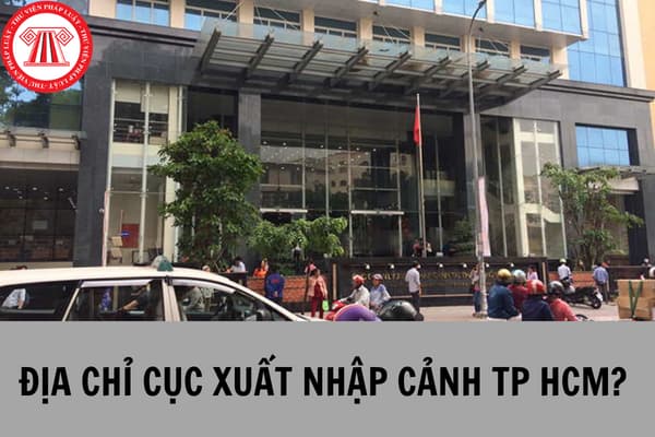 Cục quản lý xuất nhập cảnh TP HCM ở đâu, thủ tục làm hộ chiếu ra sao?