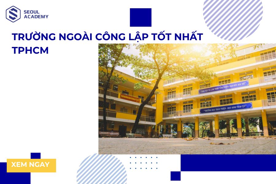 [Bảng xếp hạng] Top 20 trường ngoài công lập tốt nhất TPHCM