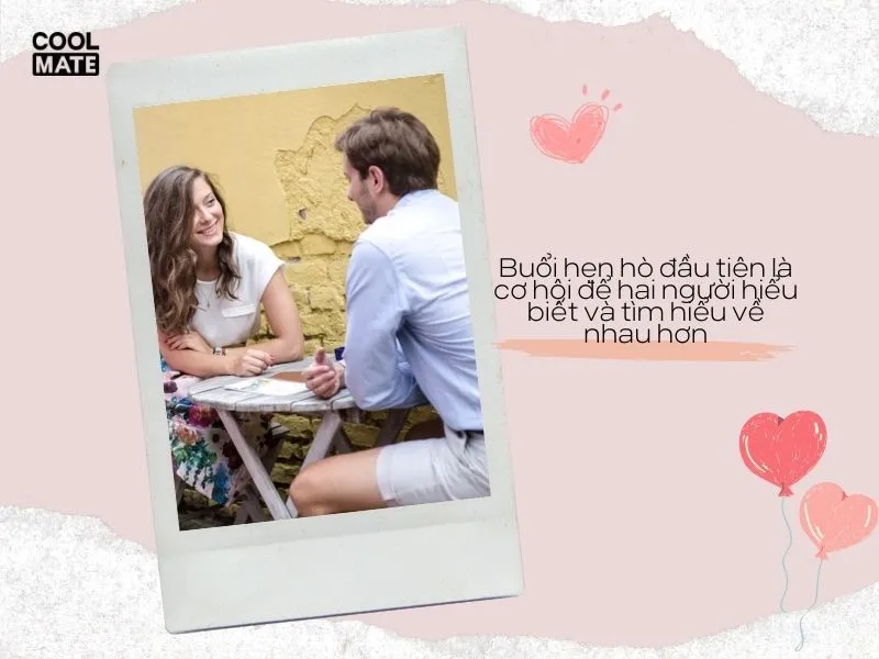 Buổi hẹn hò đầu tiên rất quan trọng, giúp hai người tìm hiểu về nhau hơn